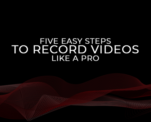 FIVE EASY STEPS TO RECORD VIDEOS LIKE A PRO